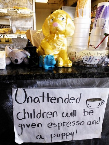 Sign at Rocky Mountain Bagels: "Unattended children will be given espresso and a puppy!"